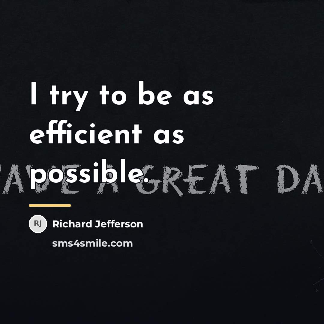 “I try to be as efficient as possible.…” quote by Richard Jefferson