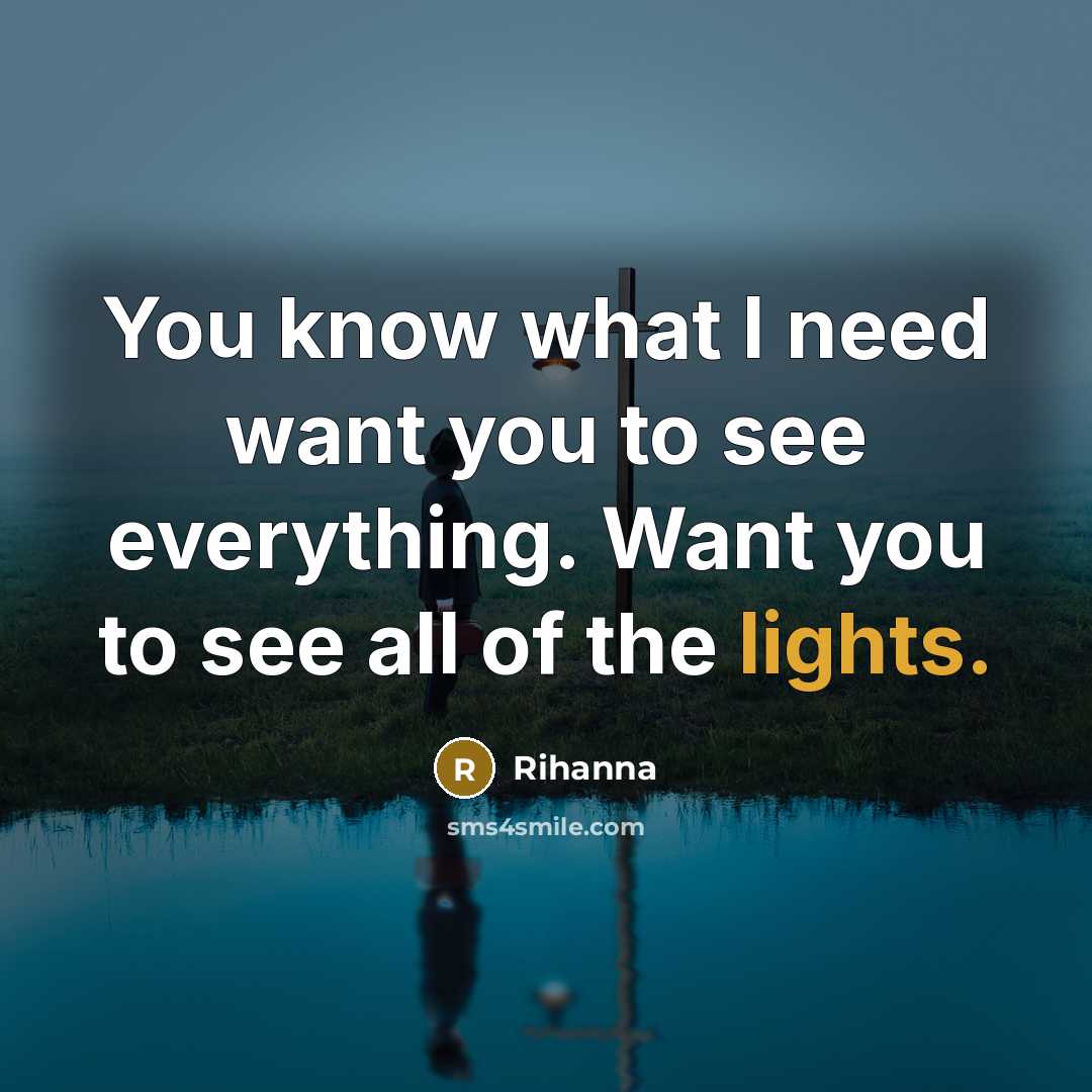 “You know what I need want you to see everything.…” quote by Rihanna