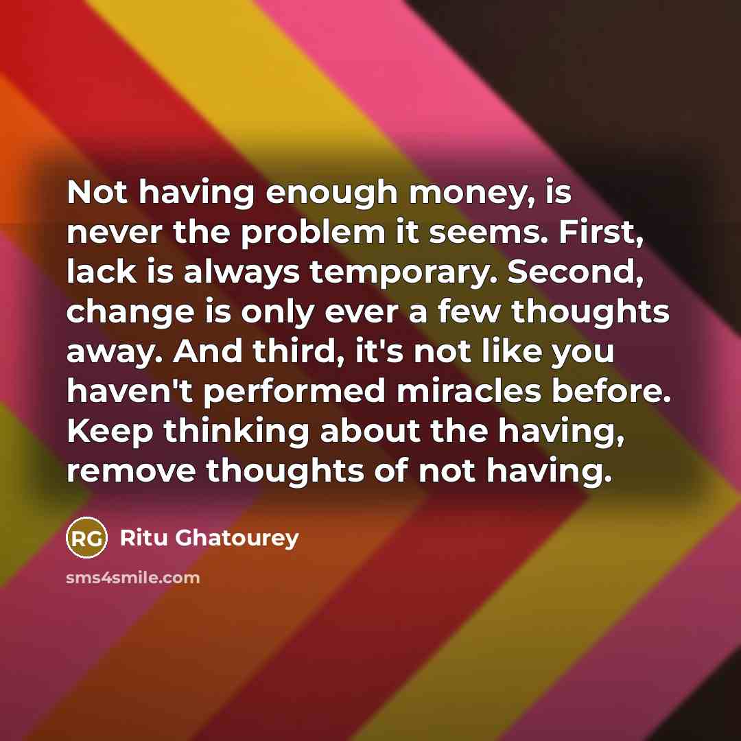 “Not having enough money, is never the problem it seems.…” quote by Ritu Ghatourey