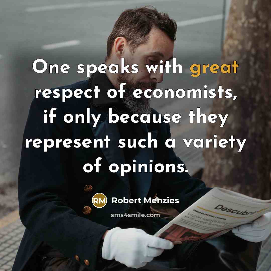 “One speaks with great respect of economists, if only because…” quote by Robert Menzies
