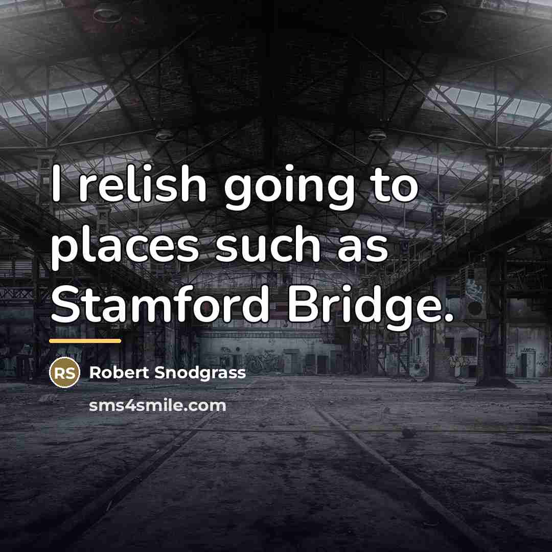 “I relish going to places such as Stamford Bridge.…” quote by Robert Snodgrass