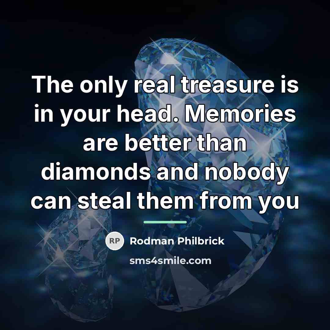 “The only real treasure is in your head. Memories are…” quote by Rodman Philbrick