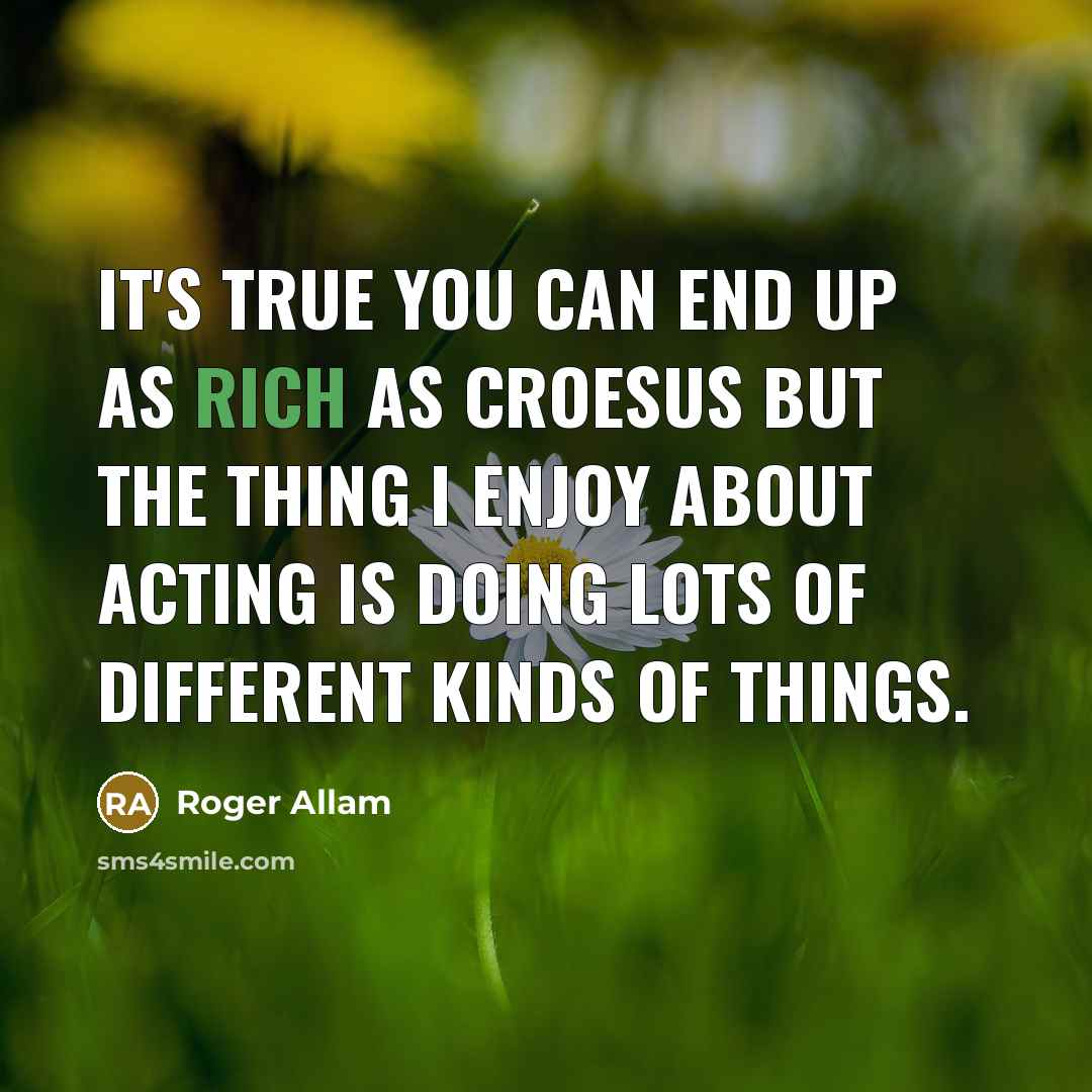 “It's true you can end up as rich as Croesus…” quote by Roger Allam