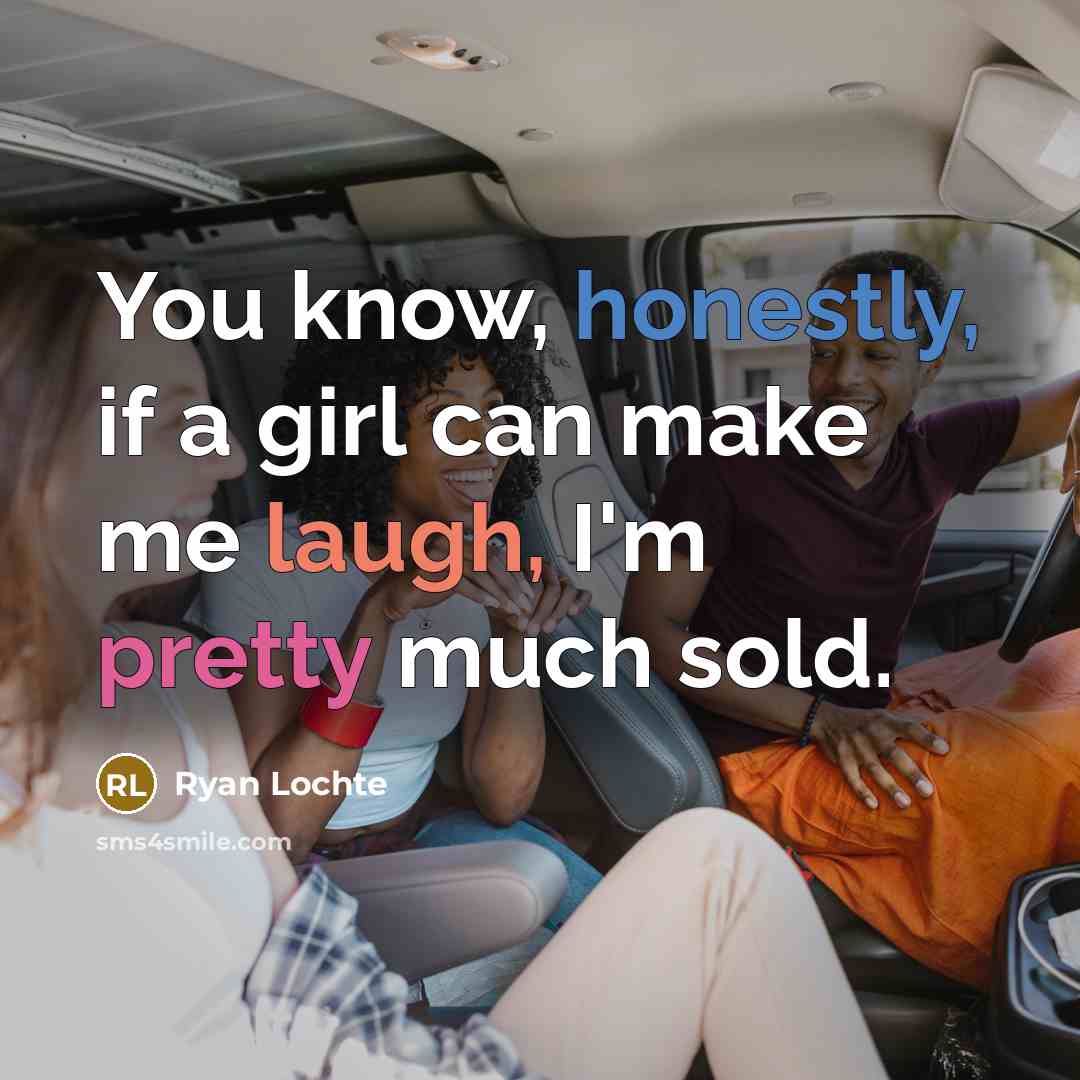 “You know, honestly, if a girl can make me laugh,…” quote by Ryan Lochte