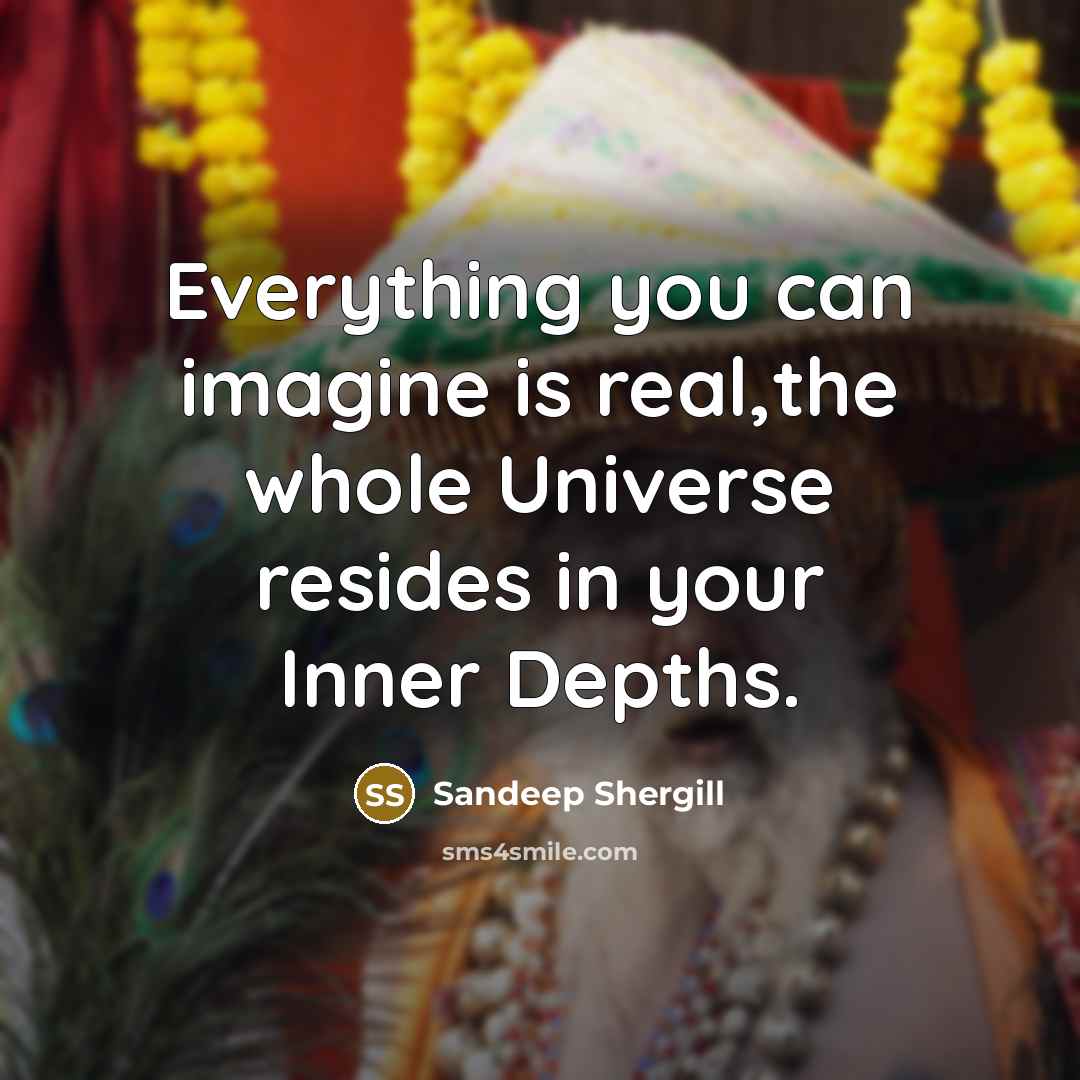 “Everything you can imagine is real,the whole Universe resides in…” quote by Sandeep Shergill