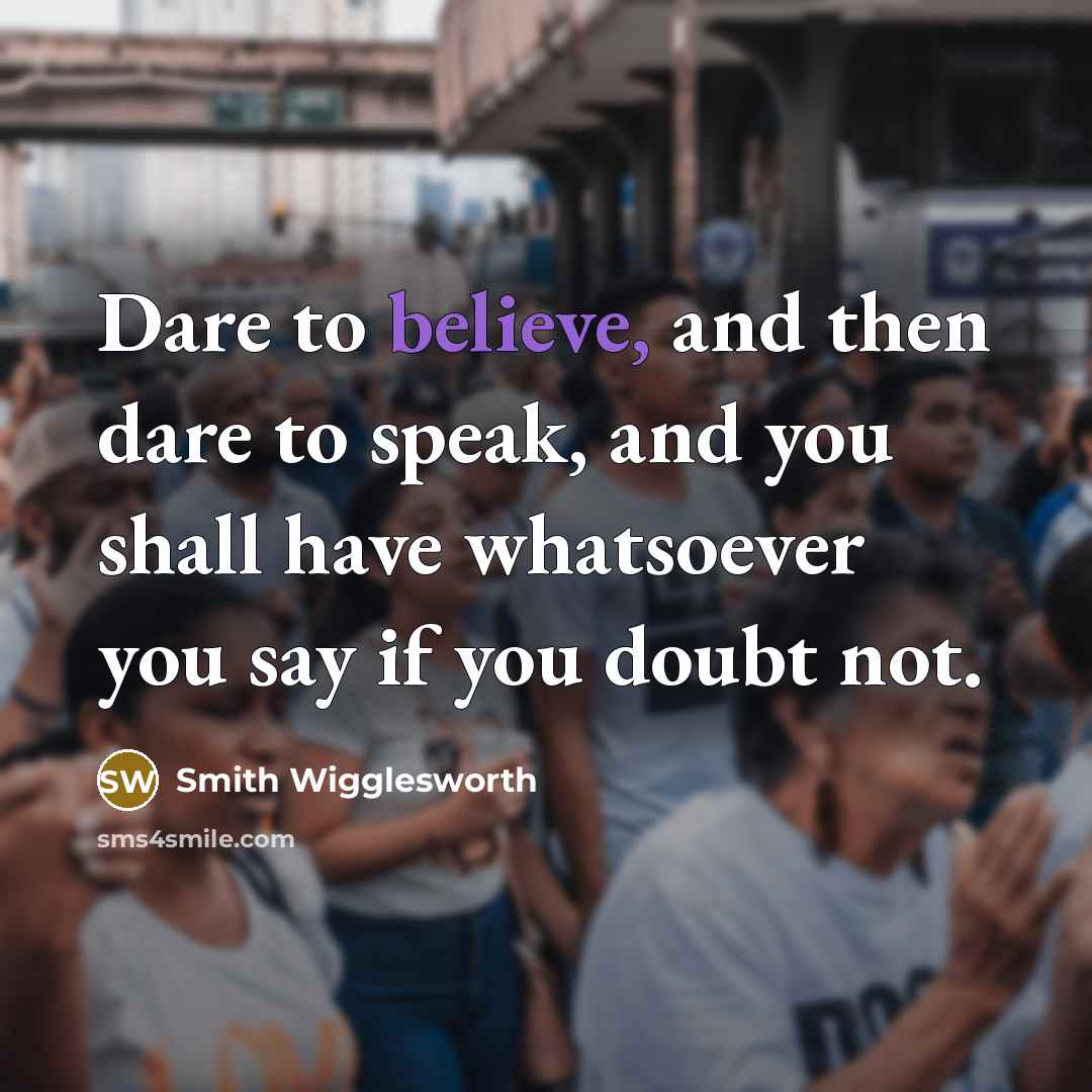 “Dare to believe, and then dare to speak, and you…” quote by Smith Wigglesworth