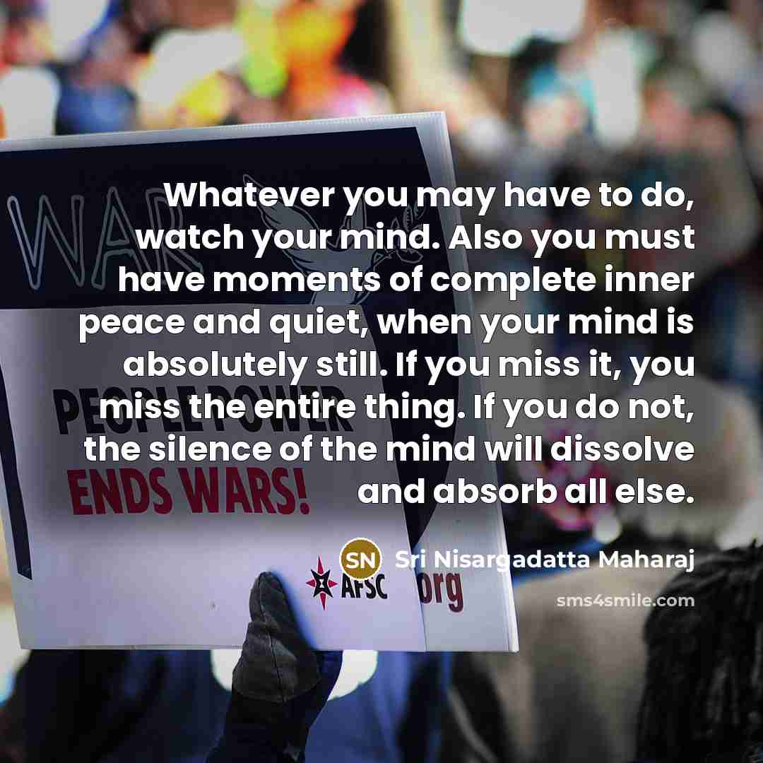 “Whatever you may have to do, watch your mind. Also…” quote by Sri Nisargadatta Maharaj