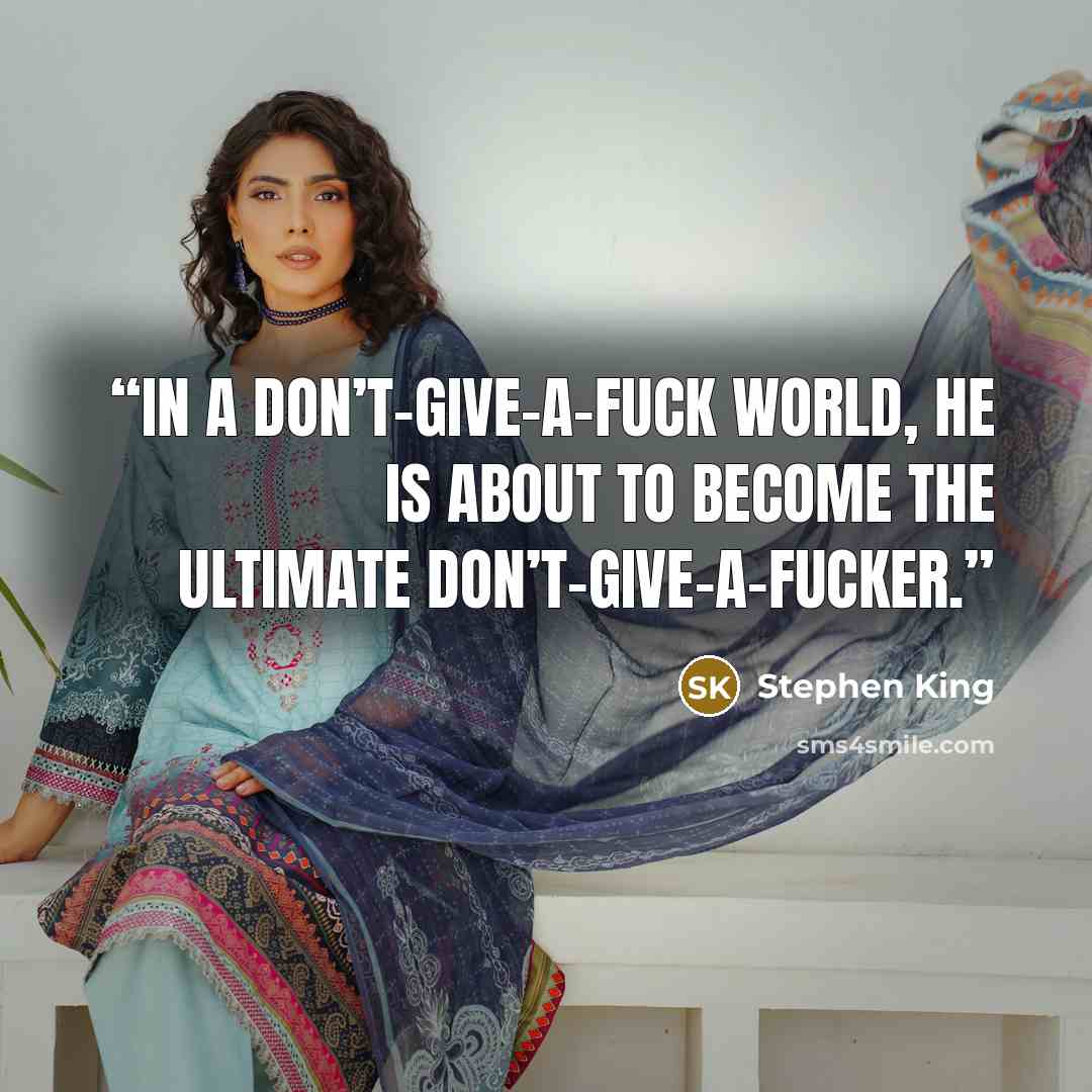 “In a don’t-give-a-fuck world, he is about to become the ultimate don’t-give-a-fucker.” quote by Stephen King