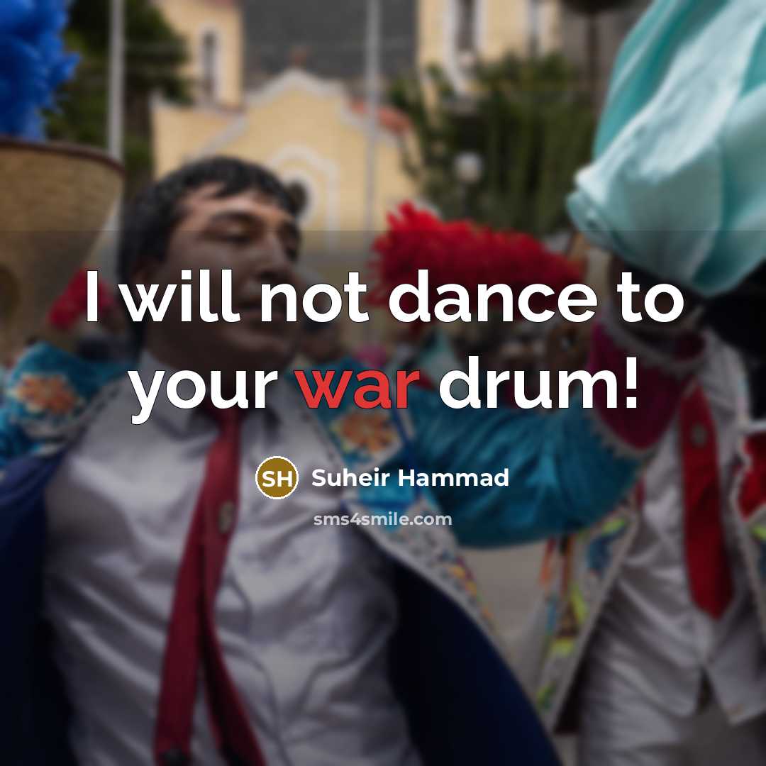 “I will not dance to your war drum!…” quote by Suheir Hammad