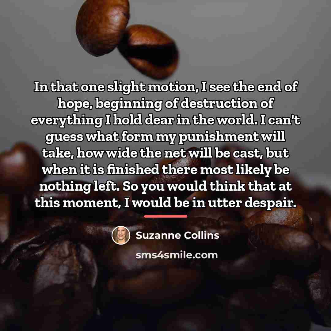 “In that one slight motion, I see the end of…” quote by Suzanne Collins