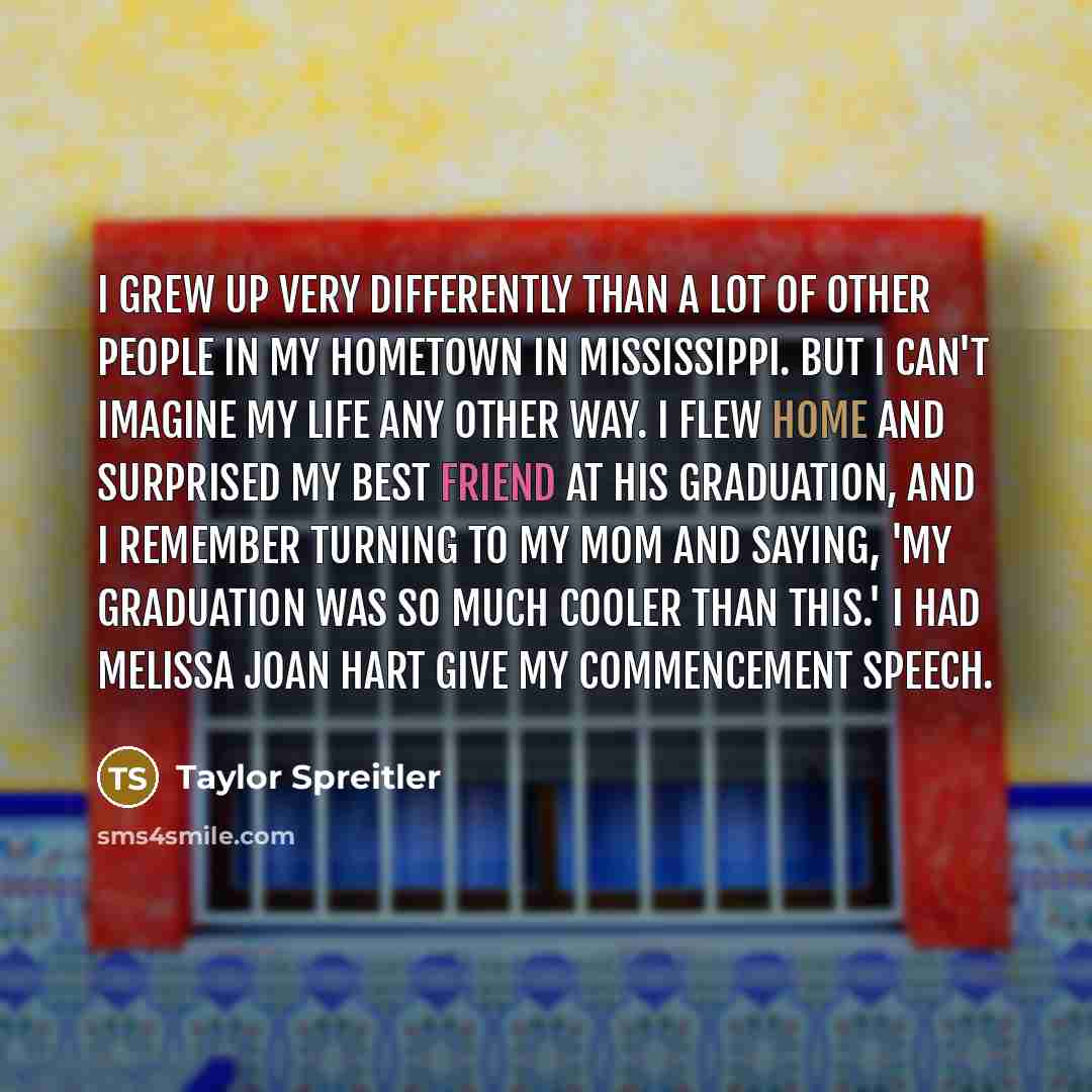 “I grew up very differently than a lot of other…” quote by Taylor Spreitler