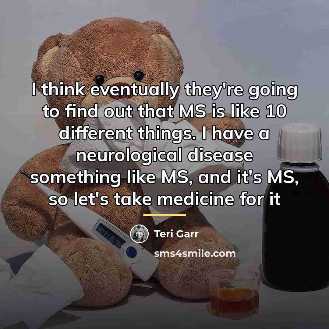 “I think eventually they're going to find out that MS…” quote by Teri Garr