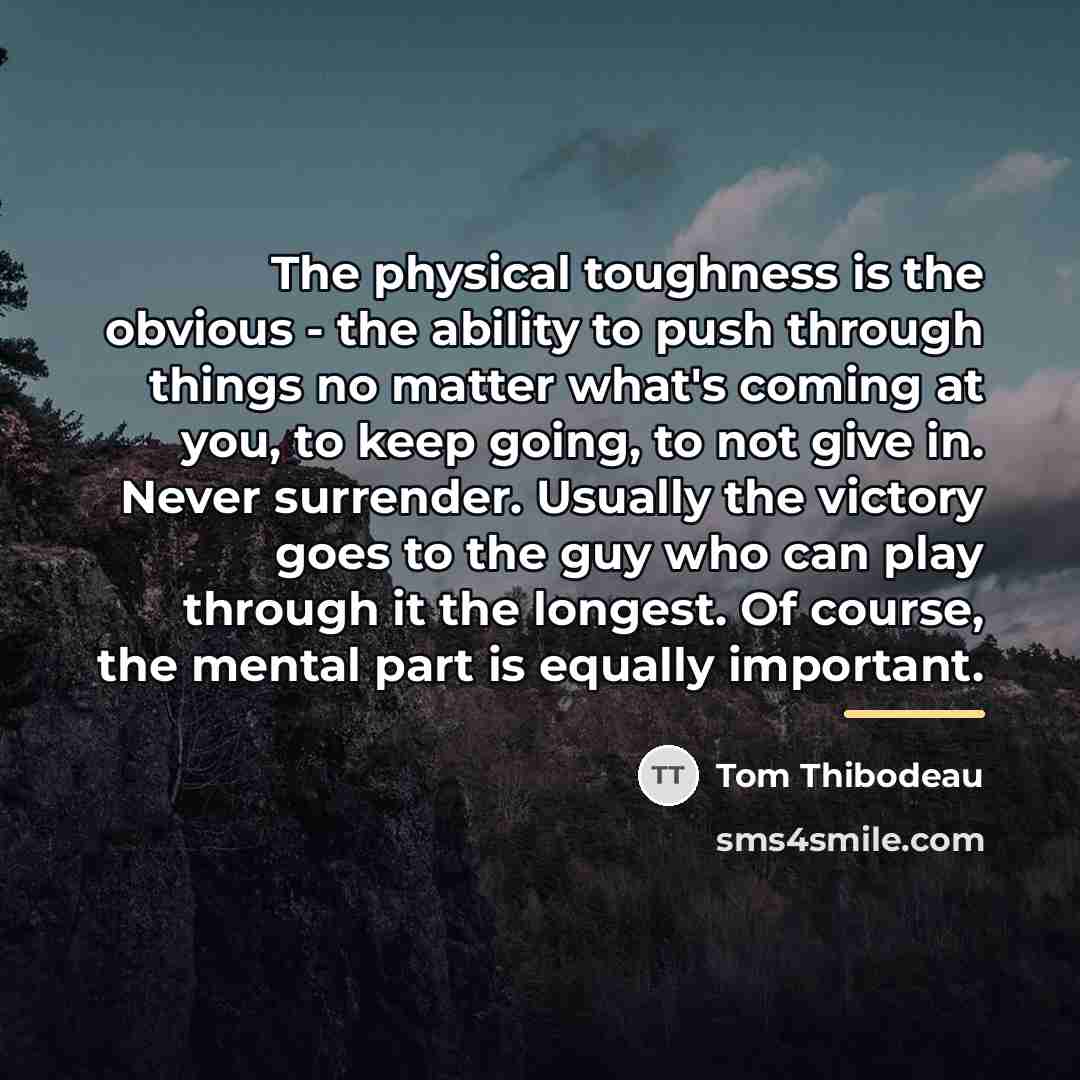 “The physical toughness is the obvious - the ability to…” quote by Tom Thibodeau