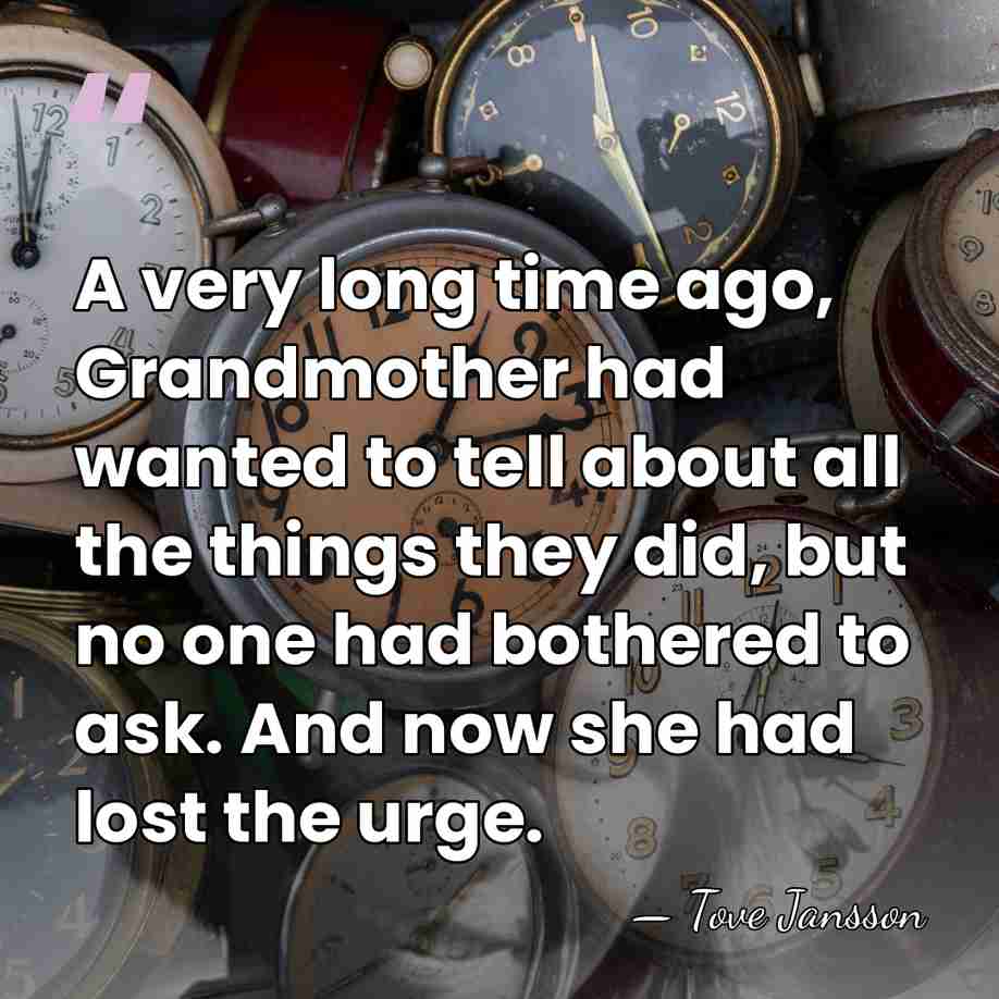A very long time ago, Grandmother had wanted to tell about all&hellip; - Tove Jansson