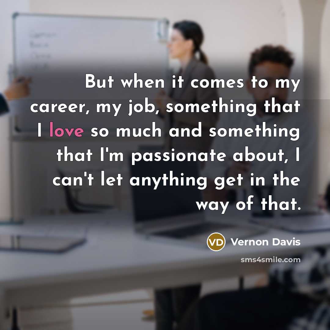 “But when it comes to my career, my job, something…” quote by Vernon Davis