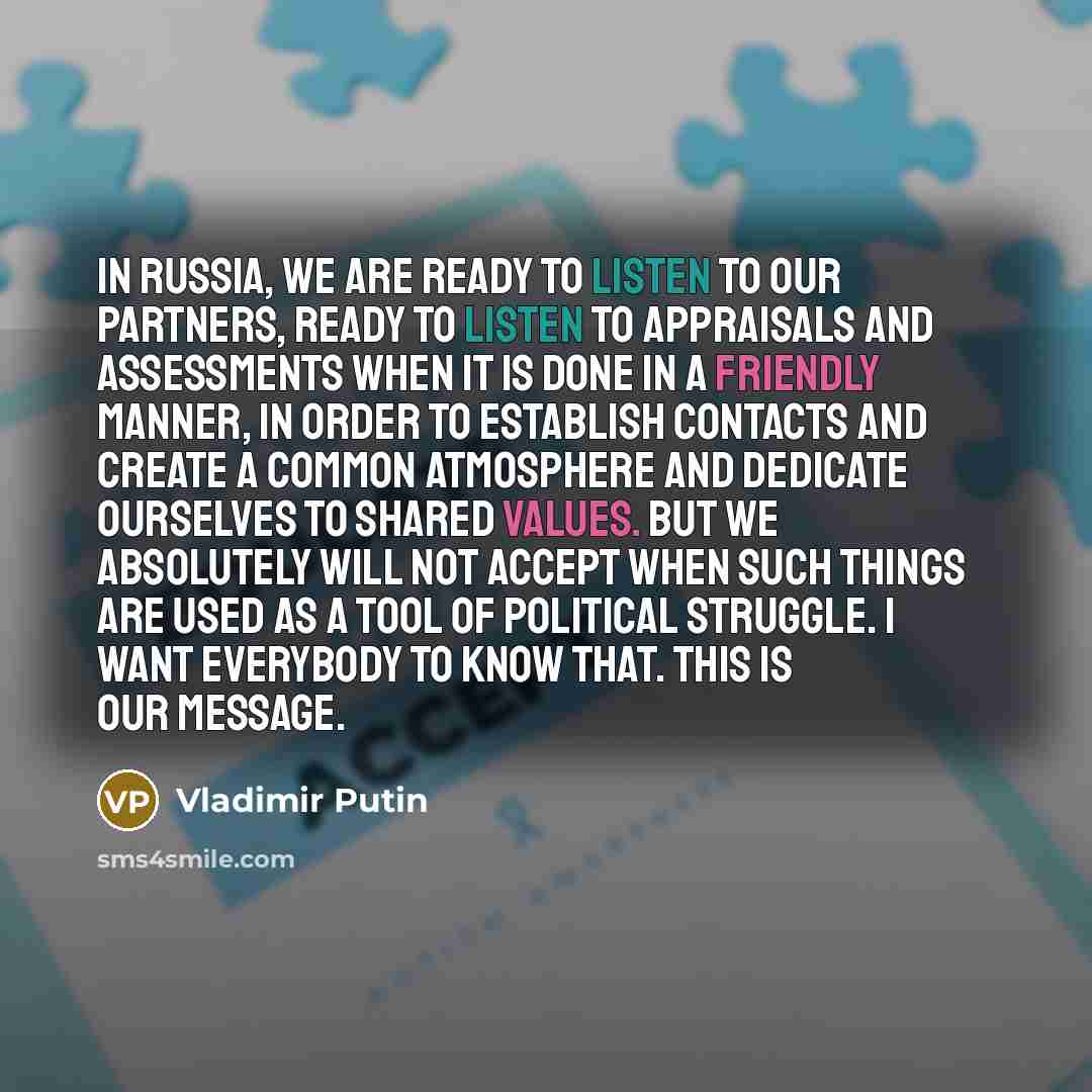 “In Russia, we are ready to listen to our partners,…” quote by Vladimir Putin