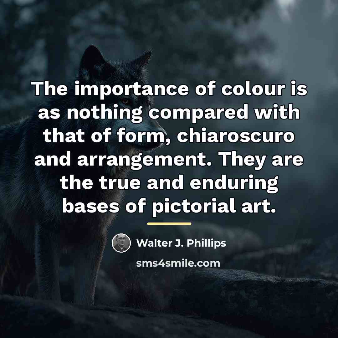 “The importance of colour is as nothing compared with that…” quote by Walter J. Phillips