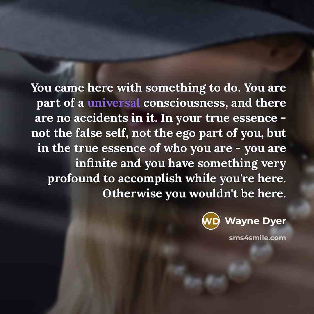 “You came here with something to do. You are part…” quote by Wayne Dyer