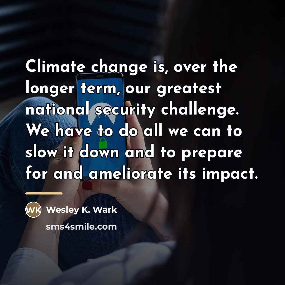 “Climate change is, over the longer term, our greatest national…” quote by Wesley K. Wark