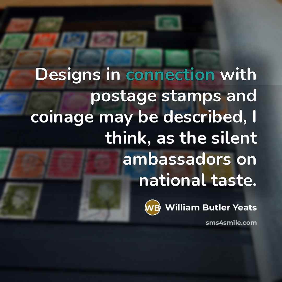 “Designs in connection with postage stamps and coinage may be…” quote by William Butler Yeats