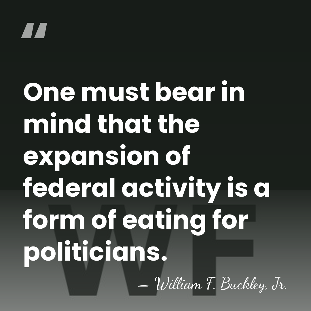 One must bear in mind that the expansion of federal activity is&hellip; - William F. Buckley, Jr.