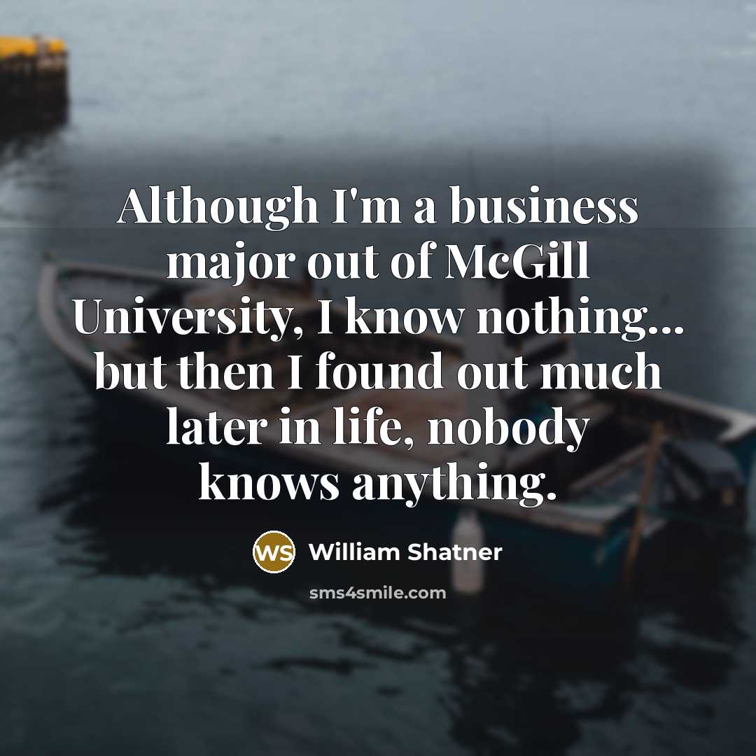“Although I'm a business major out of McGill University, I…” quote by William Shatner