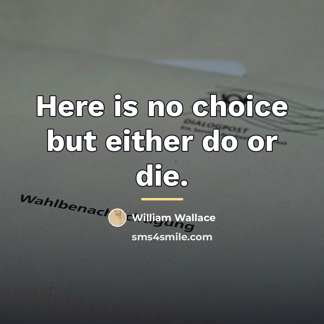 “Here is no choice but either do or die.…” quote by William Wallace
