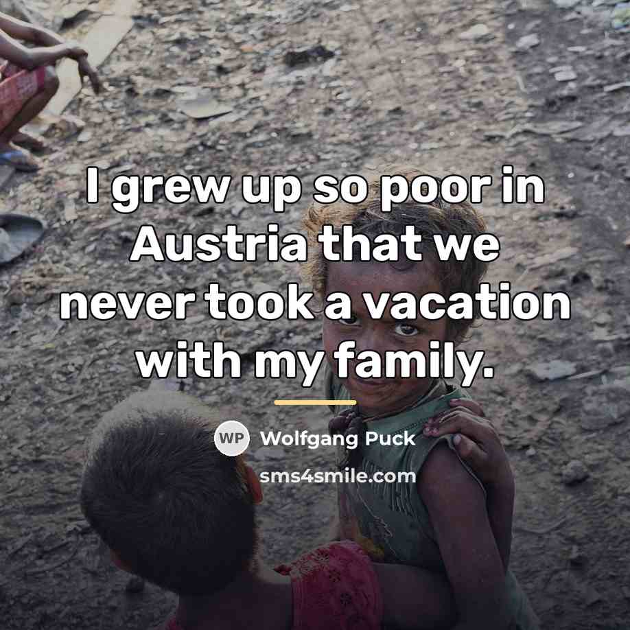 “I grew up so poor in Austria that we never…” quote by Wolfgang Puck