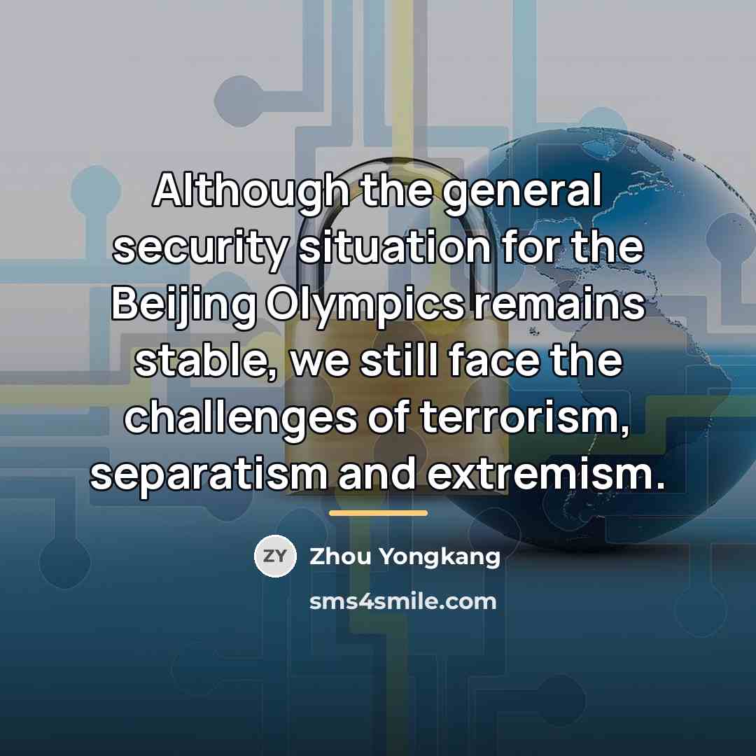 “Although the general security situation for the Beijing Olympics remains…” quote by Zhou Yongkang