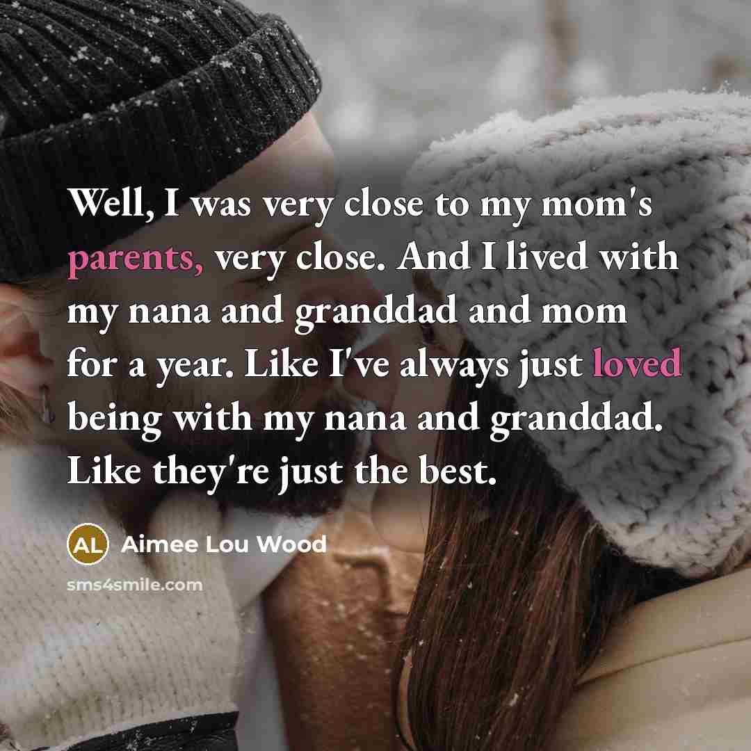 “Well, I was very close to my mom's parents, very…” quote by Aimee Lou Wood