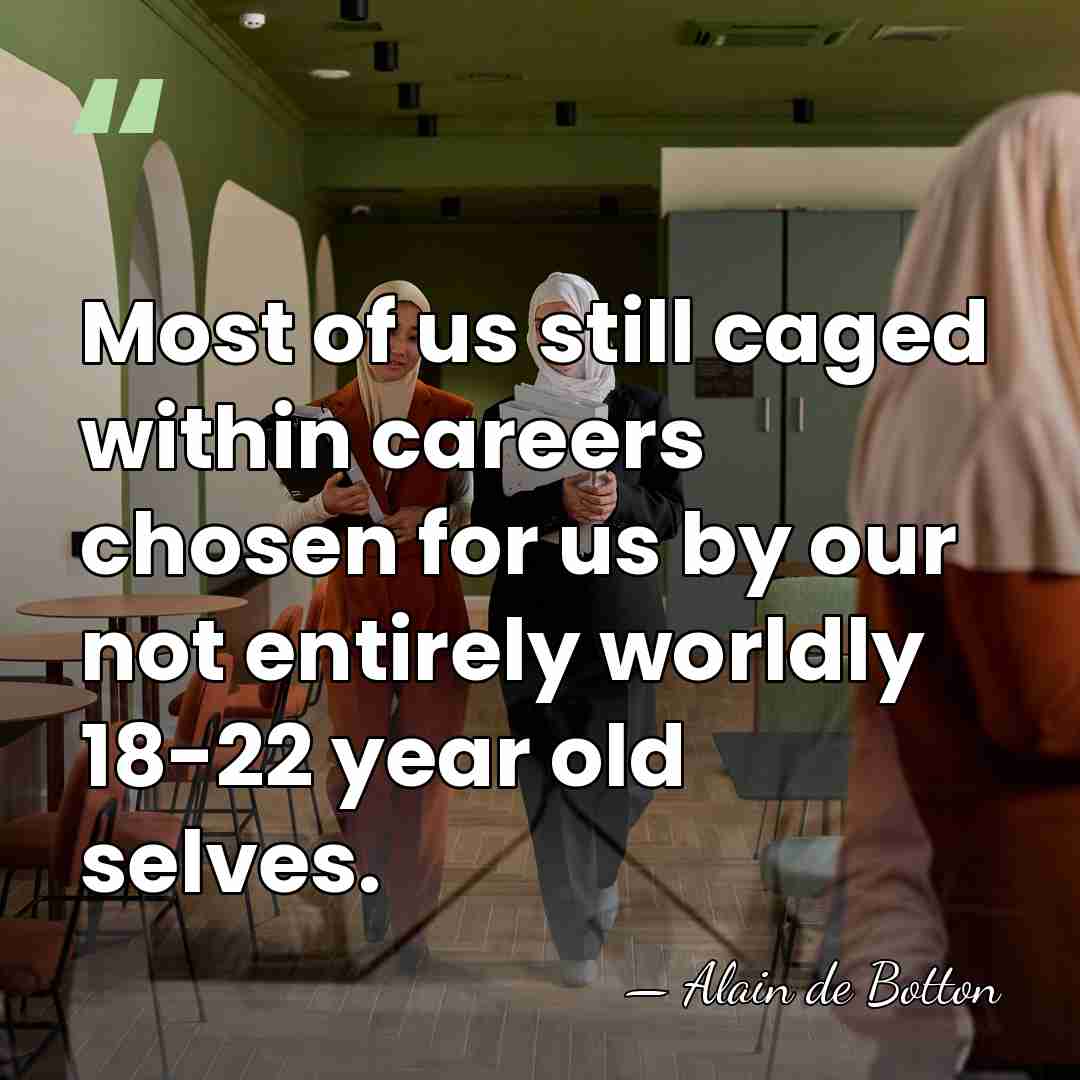 Most of us still caged within careers chosen for us by our&hellip; - Alain de Botton