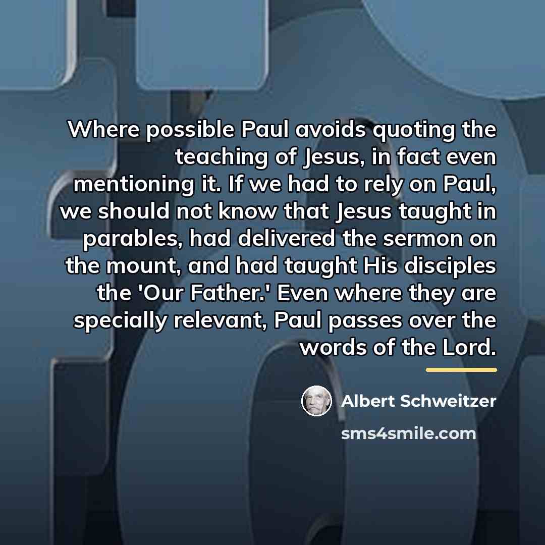 “Where possible Paul avoids quoting the teaching of Jesus, in…” quote by Albert Schweitzer