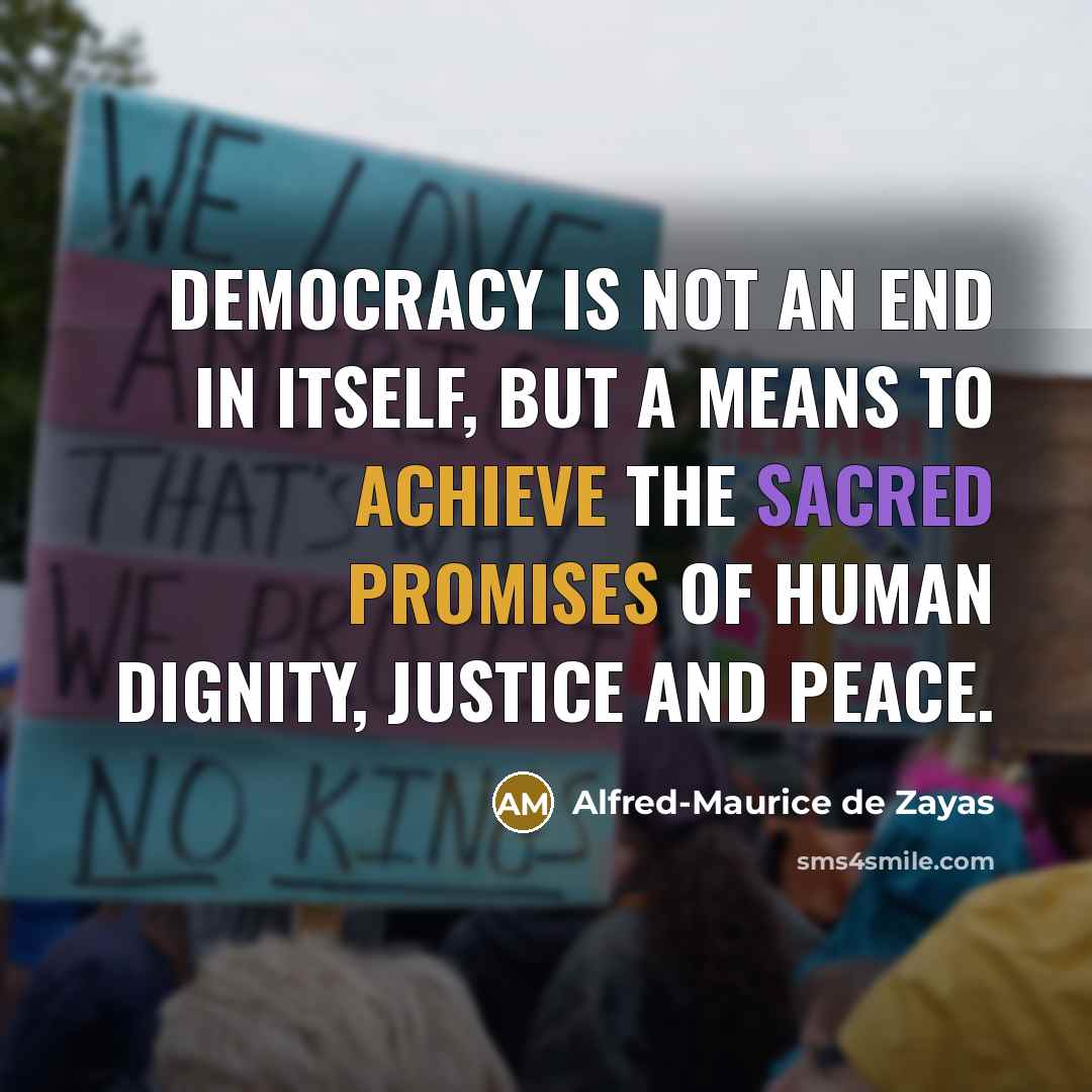 “Democracy is not an end in itself, but a means…” quote by Alfred-Maurice de Zayas