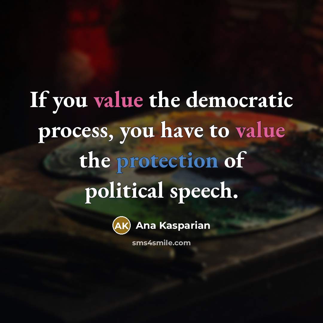 “If you value the democratic process, you have to value…” quote by Ana Kasparian