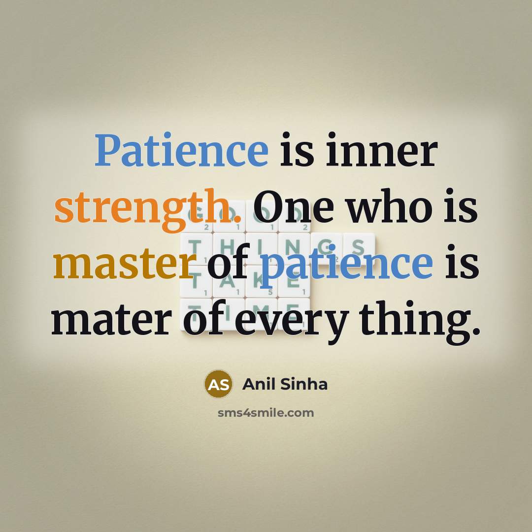 “Patience is inner strength. One who is master of patience…” quote by Anil Sinha