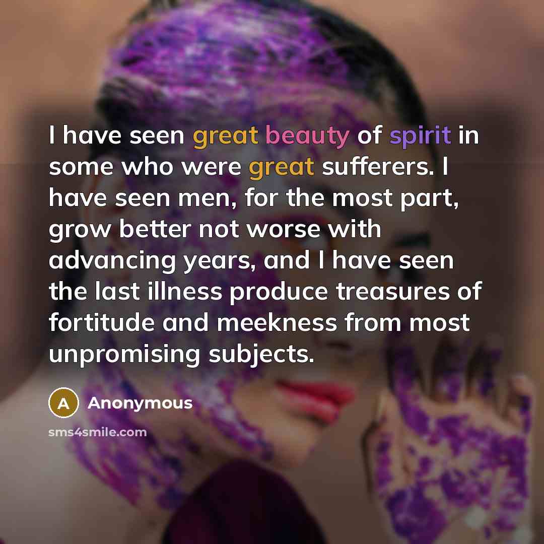 “I have seen great beauty of spirit in some who…” quote by Anonymous