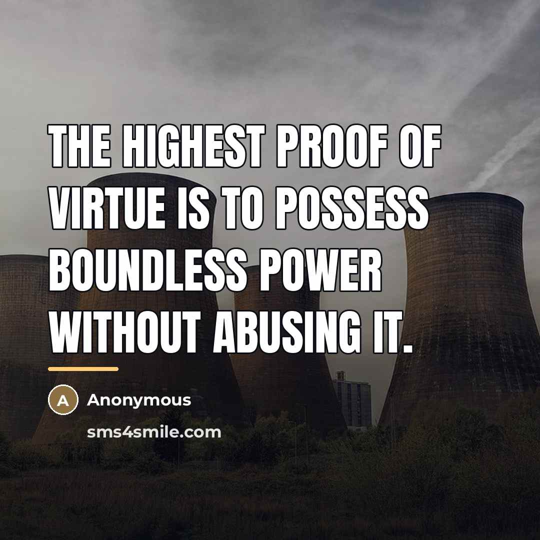 “The highest proof of virtue is to possess boundless power…” quote by Anonymous