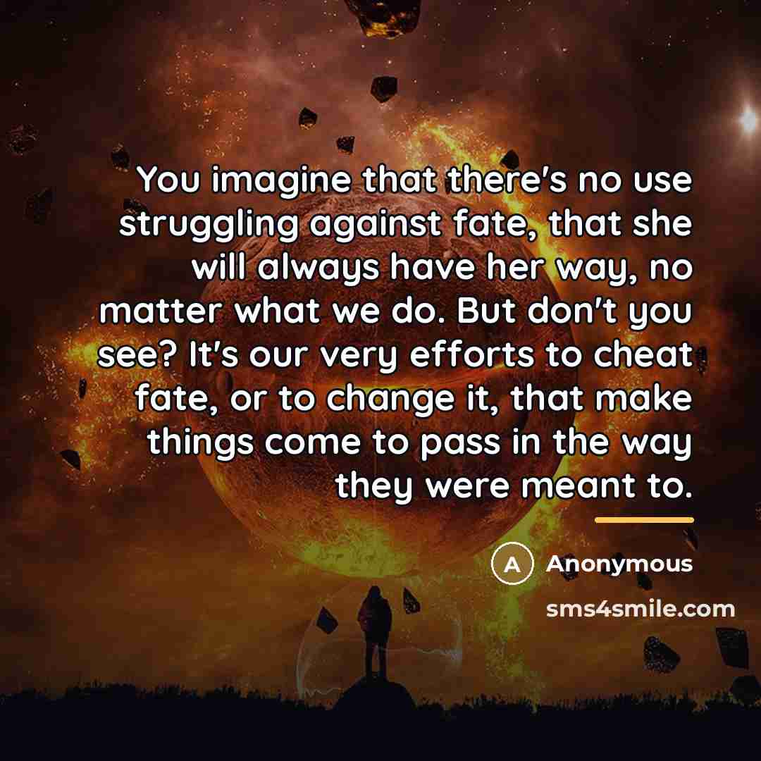 “You imagine that there's no use struggling against fate, that…” quote by Anonymous
