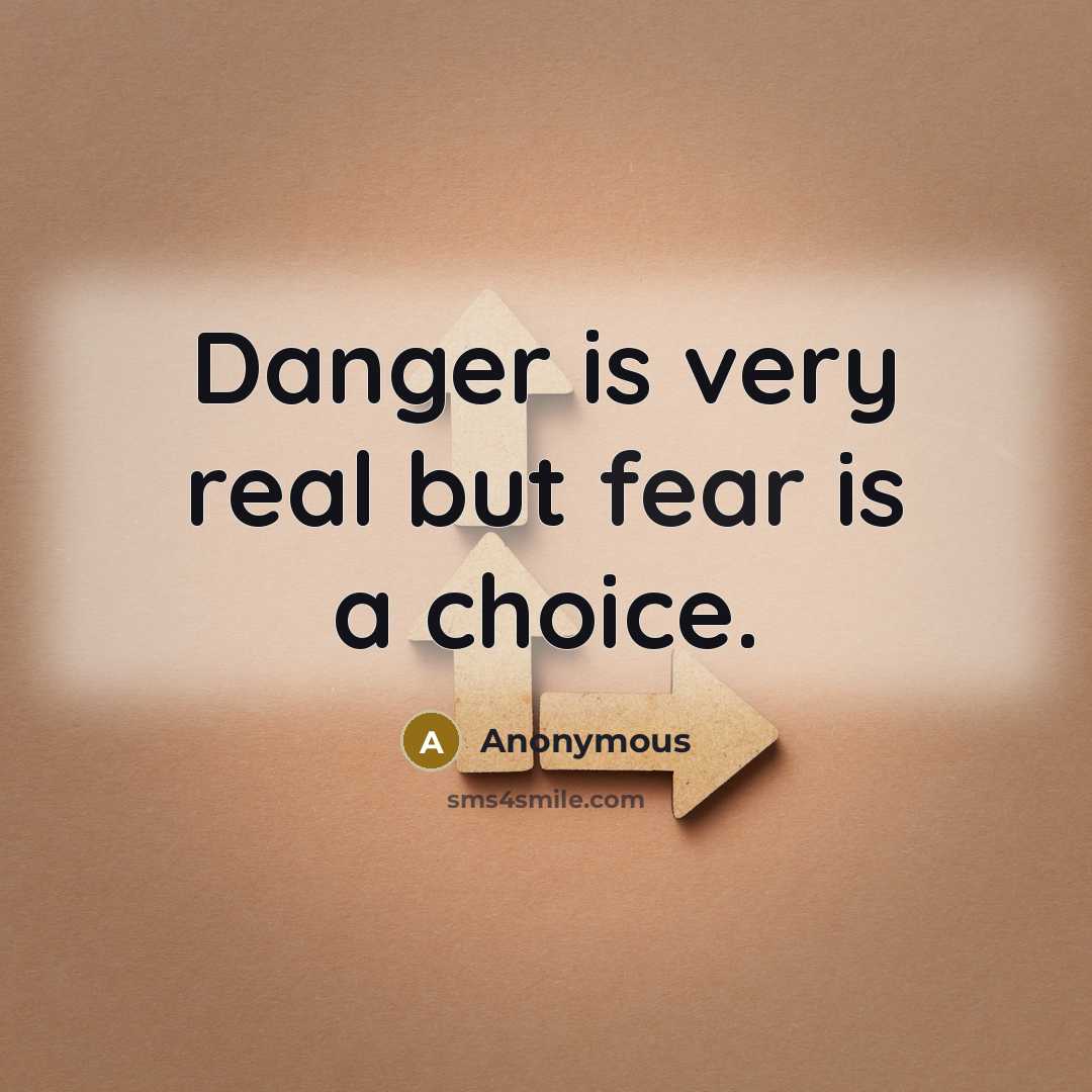 “Danger is very real but fear is a choice.…” quote by Anonymous