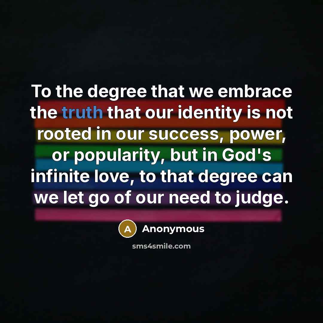 “To the degree that we embrace the truth that our…” quote by Anonymous