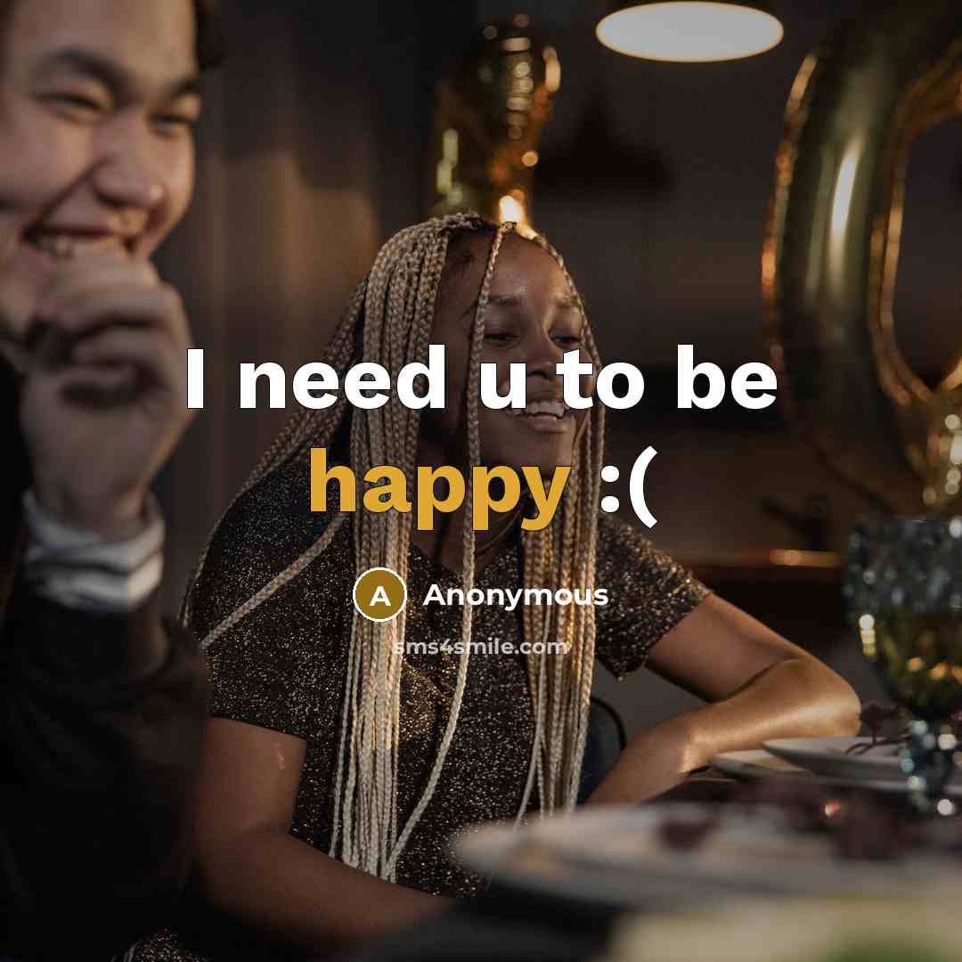 “I need u to be happy :(…” quote by Anonymous