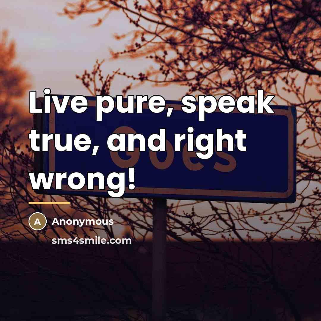 “Live pure, speak true, and right wrong!…” quote by Anonymous