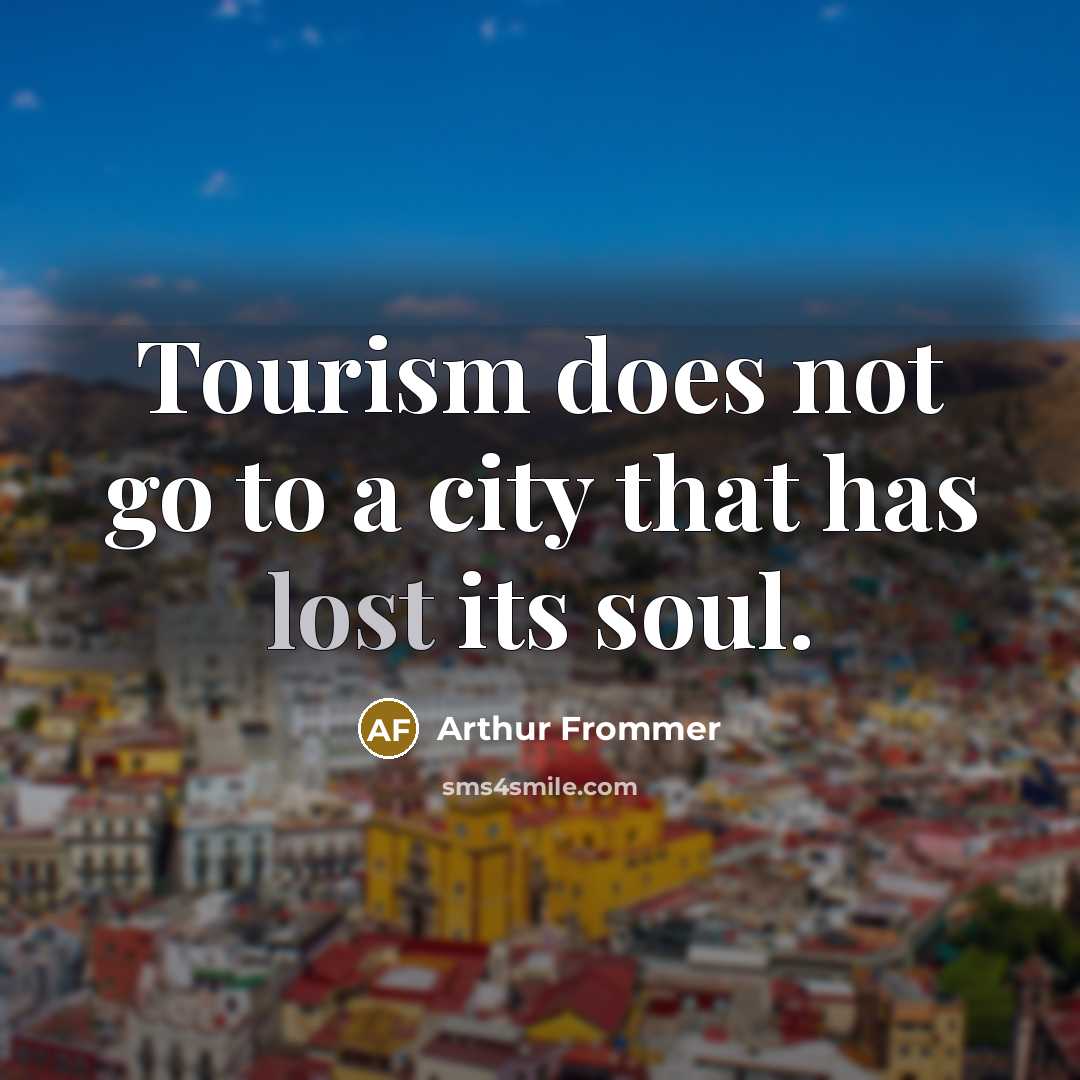 “Tourism does not go to a city that has lost…” quote by Arthur Frommer