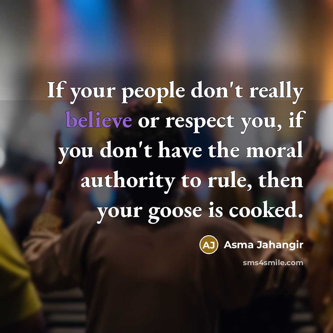 “If your people don't really believe or respect you, if…” quote by Asma Jahangir