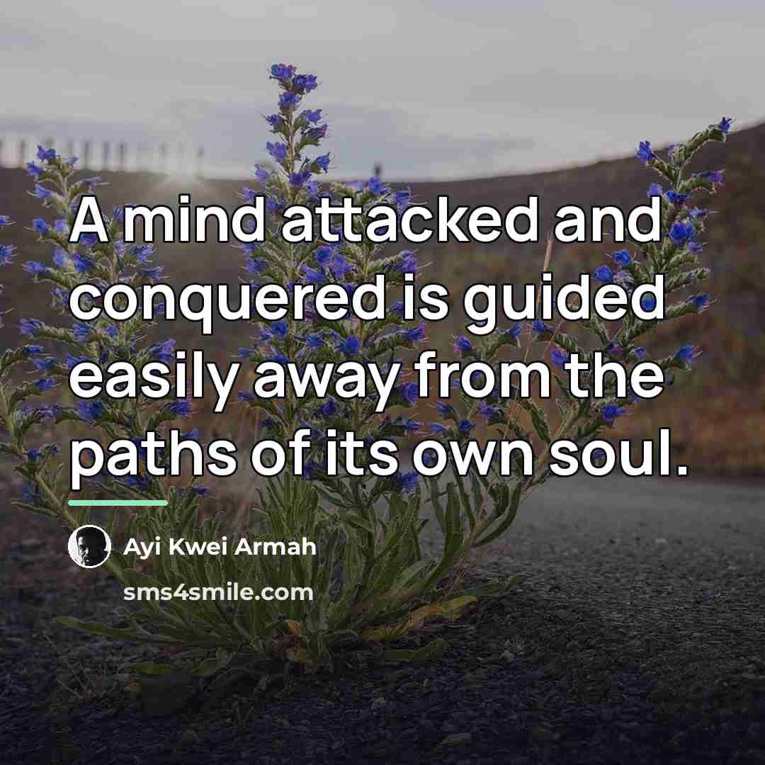 “A mind attacked and conquered is guided easily away from…” quote by Ayi Kwei Armah