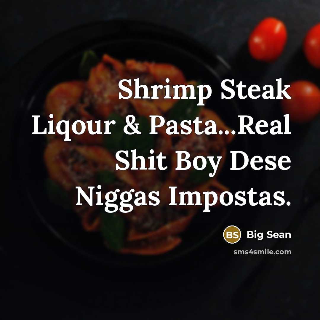 “Shrimp Steak Liqour & Pasta...Real Shit Boy Dese Niggas Impostas.…” quote by Big Sean