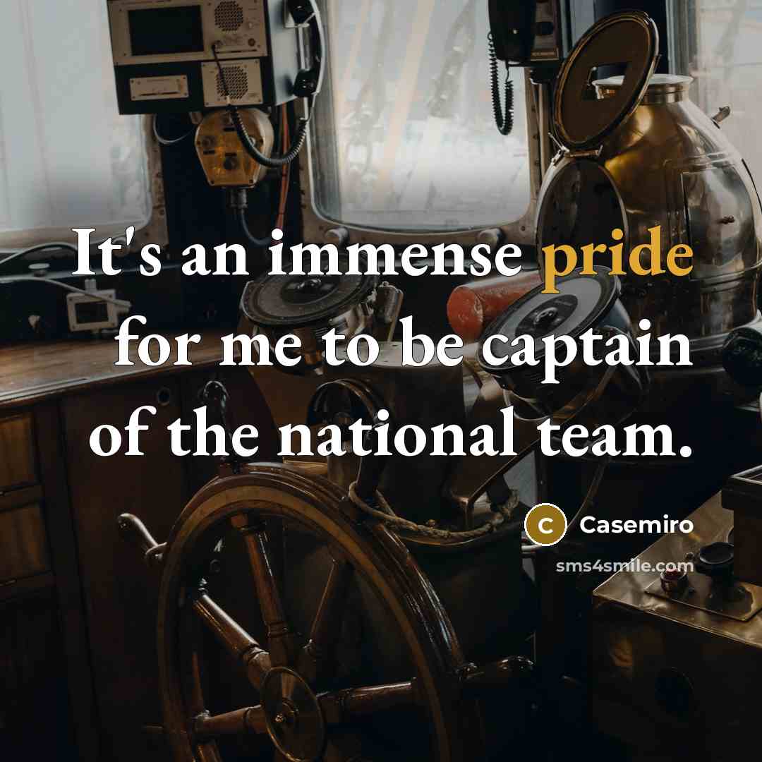 “It's an immense pride for me to be captain of…” quote by Casemiro