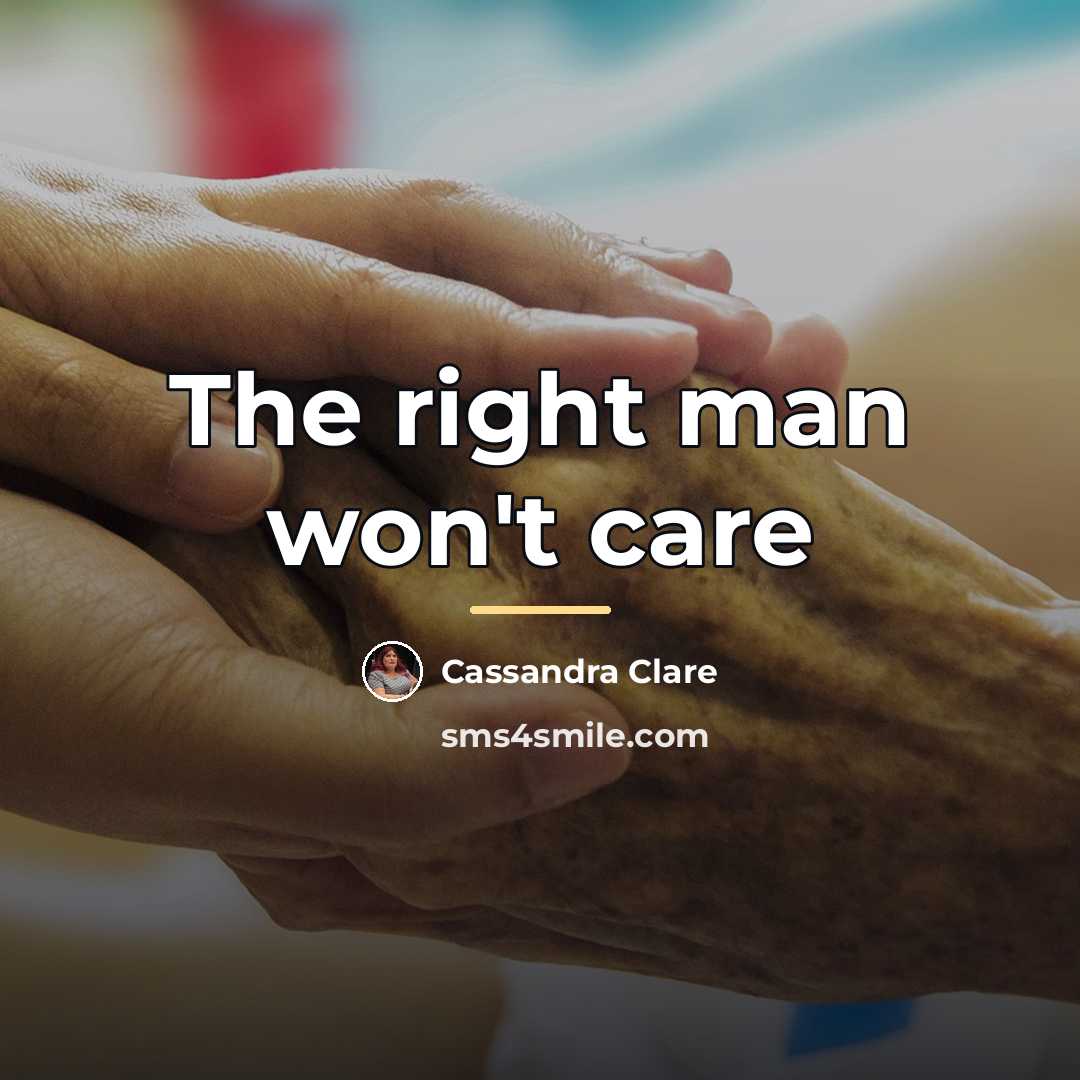 “The right man won't care…” quote by Cassandra Clare