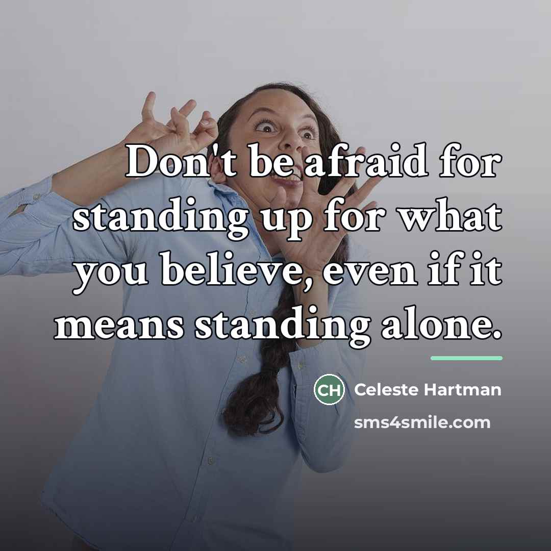 “Don't be afraid for standing up for what you believe,…” quote by Celeste Hartman