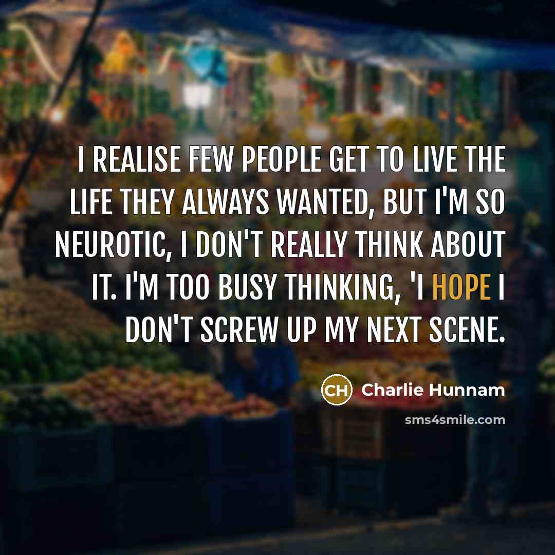 “I realise few people get to live the life they…” quote by Charlie Hunnam